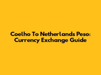 Coelho To Netherlands Peso: Currency Exchange Guide