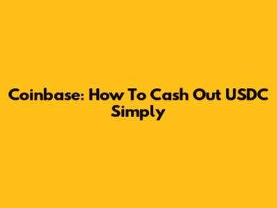 Coinbase: How To Cash Out USDC Simply