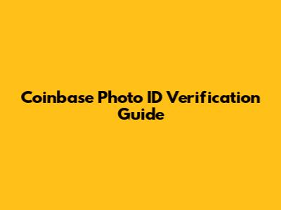 Coinbase Photo ID Verification Guide
