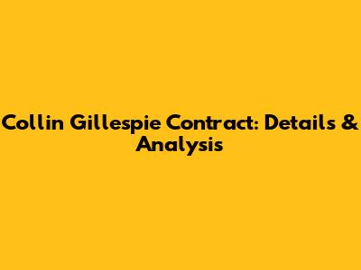 Collin Gillespie Contract: Details & Analysis