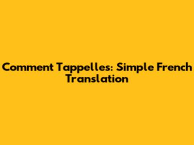 Comment T'appelles: Simple French Translation
