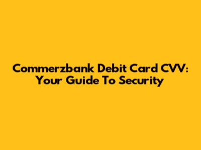 Commerzbank Debit Card CVV: Your Guide To Security