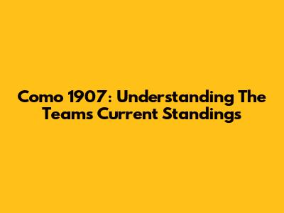 Como 1907: Understanding The Team's Current Standings