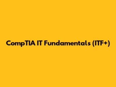 CompTIA IT Fundamentals (ITF+)