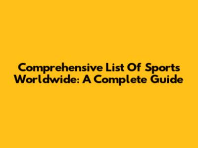 Comprehensive List Of Sports Worldwide: A Complete Guide