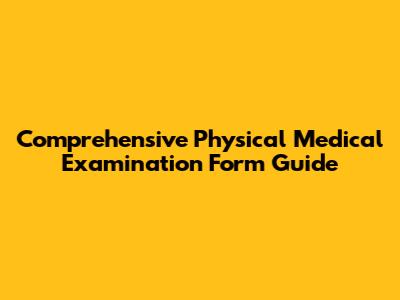 Comprehensive Physical Medical Examination Form Guide