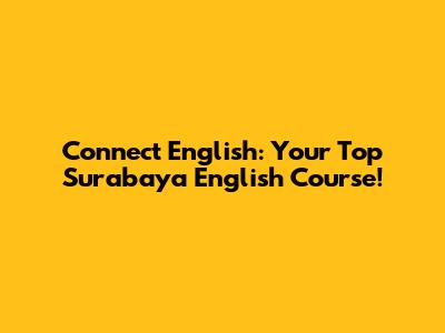 Connect English: Your Top Surabaya English Course!