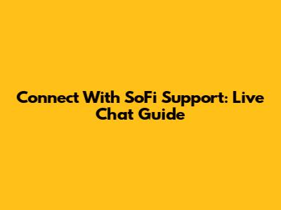 Connect With SoFi Support: Live Chat Guide