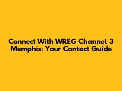 Connect With WREG Channel 3 Memphis: Your Contact Guide