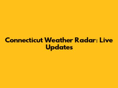 Connecticut Weather Radar: Live Updates