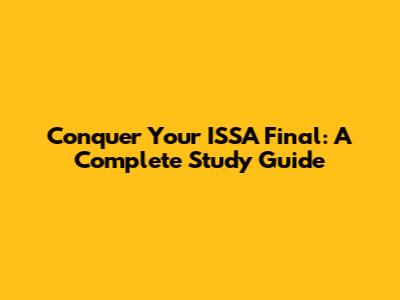 Conquer Your ISSA Final: A Complete Study Guide