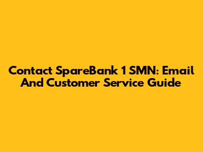Contact SpareBank 1 SMN: Email And Customer Service Guide