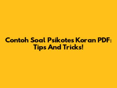 Contoh Soal Psikotes Koran PDF: Tips And Tricks!