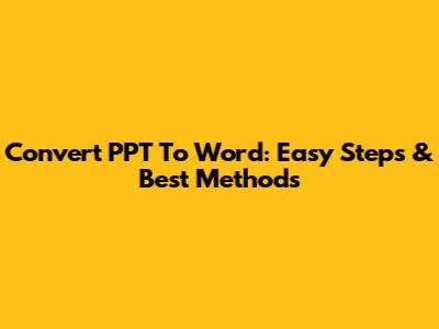 Convert PPT To Word: Easy Steps & Best Methods