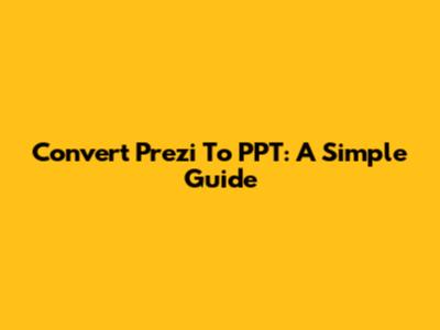 Convert Prezi To PPT: A Simple Guide