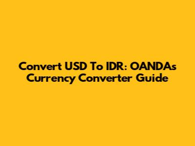 Convert USD To IDR: OANDA's Currency Converter Guide