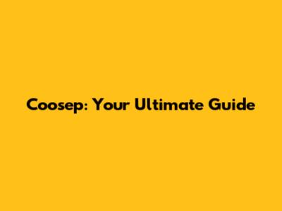 Coosep: Your Ultimate Guide