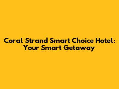 Coral Strand Smart Choice Hotel: Your Smart Getaway