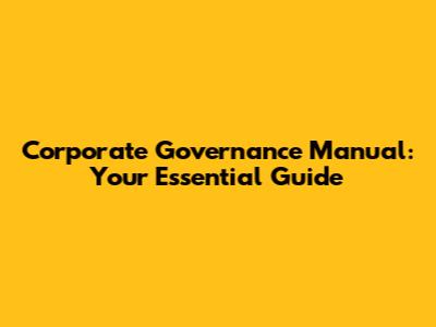 Corporate Governance Manual: Your Essential Guide