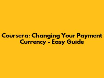 Coursera: Changing Your Payment Currency - Easy Guide
