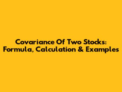 Covariance Of Two Stocks: Formula, Calculation & Examples