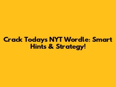 Crack Today's NYT Wordle: Smart Hints & Strategy!