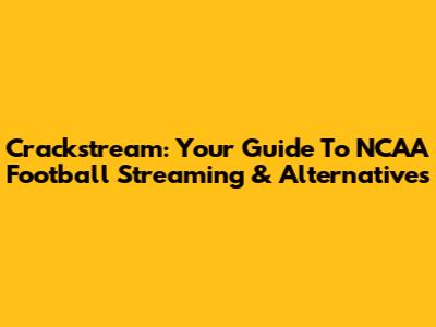 Crackstream: Your Guide To NCAA Football Streaming & Alternatives