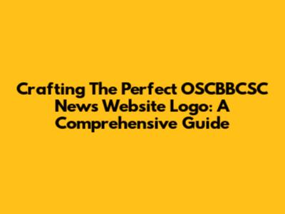 Crafting The Perfect OSCBBCSC News Website Logo: A Comprehensive Guide