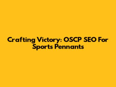 Crafting Victory: OSCP SEO For Sports Pennants