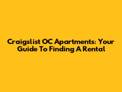 Craigslist OC Apartments: Your Guide To Finding A Rental