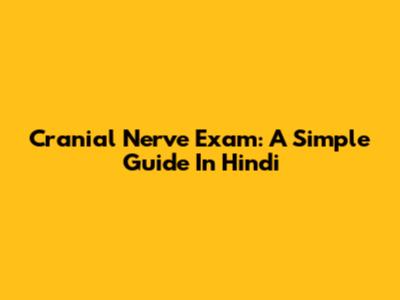 Cranial Nerve Exam: A Simple Guide In Hindi