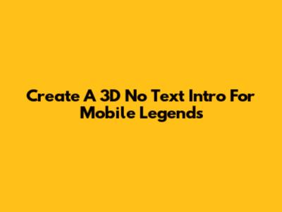 Create A 3D No Text Intro For Mobile Legends