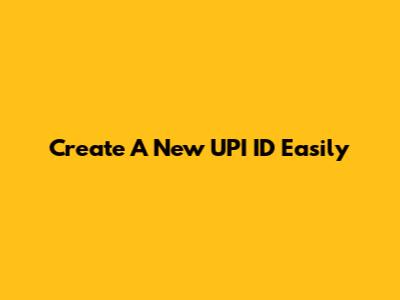 Create A New UPI ID Easily