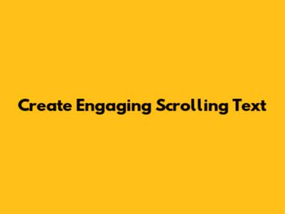 Create Engaging Scrolling Text
