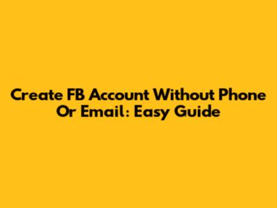 Create FB Account Without Phone Or Email: Easy Guide