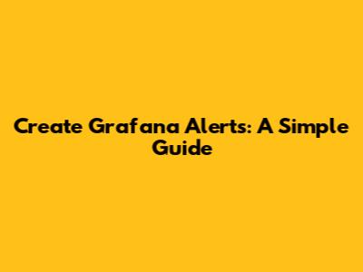 Create Grafana Alerts: A Simple Guide