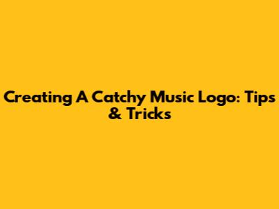 Creating A Catchy Music Logo: Tips & Tricks