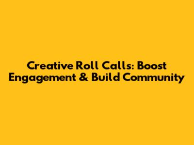 Creative Roll Calls: Boost Engagement & Build Community