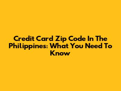 Credit Card Zip Code In The Philippines: What You Need To Know
