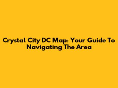 Crystal City DC Map: Your Guide To Navigating The Area