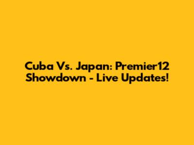Cuba Vs. Japan: Premier12 Showdown - Live Updates!