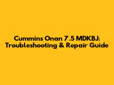 Cummins Onan 7.5 MDKBJ: Troubleshooting & Repair Guide