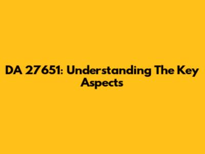 DA 27651: Understanding The Key Aspects