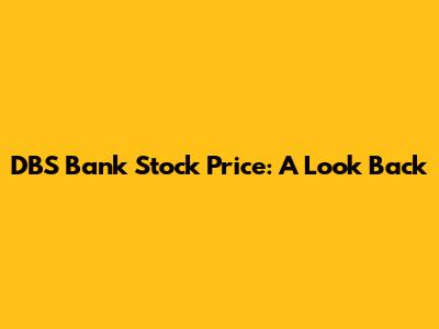 DBS Bank Stock Price: A Look Back