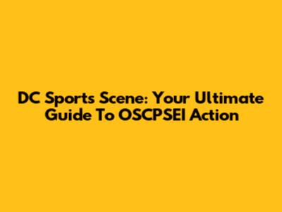 DC Sports Scene: Your Ultimate Guide To OSCPSEI Action
