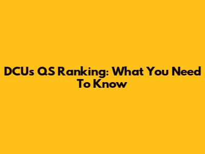 DCU's QS Ranking: What You Need To Know