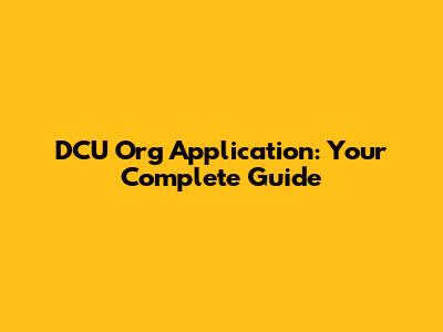 DCU Org Application: Your Complete Guide