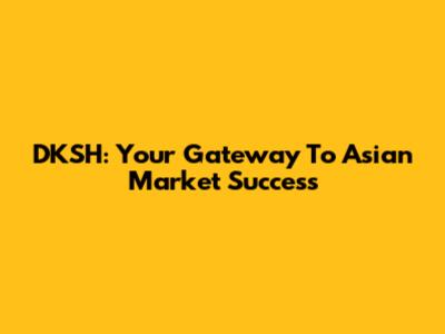 DKSH: Your Gateway To Asian Market Success