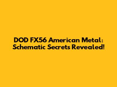 DOD FX56 American Metal: Schematic Secrets Revealed!