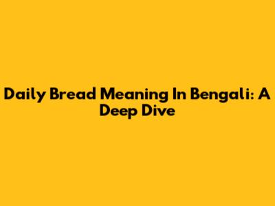 Daily Bread Meaning In Bengali: A Deep Dive